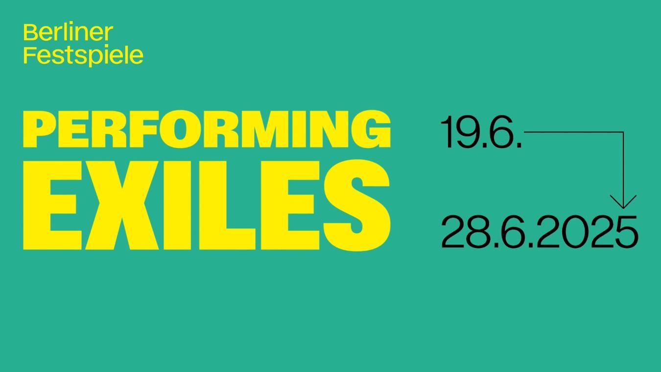 Die Worte „ Berliner Festspiele“, „Performing Exiles“ und die Daten „19.6. bis 28.6.“ in gelber Farbe auf grünem Hintergrund