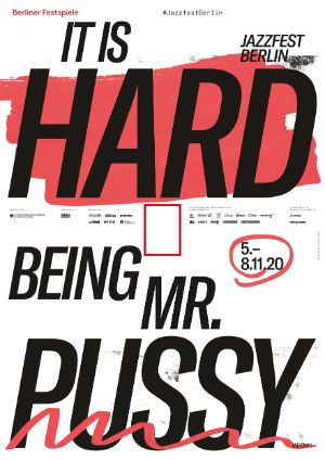 Plakat Jazzfest Berlin 2020 – Motiv: It Is Hard Being Mr. Pussy